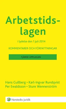 Arbetstidslagen : kommentarer och författningar; Hans Gullberg, Karl-Ingvar Rundqvist, Per Ewaldsson, Per Ewaldsson; 2014