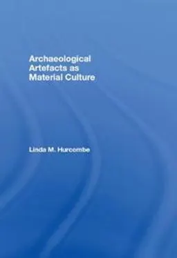 Archaeological artefacts as material culture; Linda Hurcombe; 2007