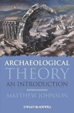 Archaeological Theory: An Introduction; Matthew Johnson; 2010