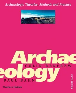 Archaeology : theories, methods and practice; Colin Renfrew; 2008