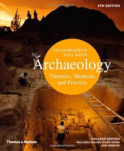 Archaeology: Theories, Methods, and Practice; Colin Renfrew, Peter Bahn; 2012