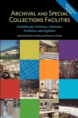 Archival and Special Collections Facilities: Guidelines for Archivists, Librarians, Architects, and Engineers; Michele F Pacifico; 2010