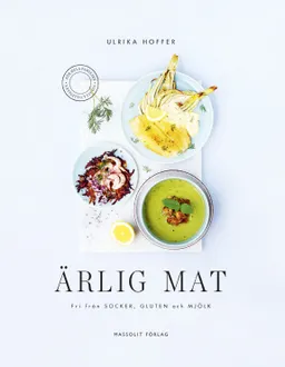 Ärlig mat : fri från socker, gluten och mjölk; Ulrika Hoffer; 2016