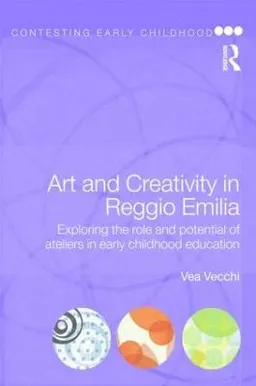 Art and creativity in Reggio Emilia : exploring the role and potential of ateliers in early childhood education; Vea. Vecchi; 2010