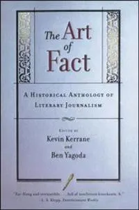 Art Of Fact: A Historical Anthology Of Literary Journalism; Kevin Kerrane; 1998