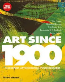 Art Since 1900 : modernism, antimodernism, postmodernism; Hal Foster; 2016