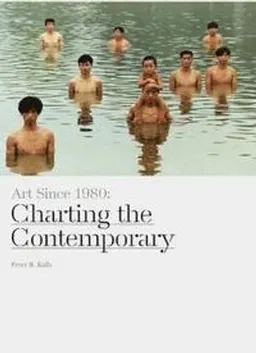 Art since 1980 : charting the contemporary; Peter R. Kalb; 2013