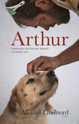 Arthur : gatuhunden som lämnade djungeln och hittade hem; Mikael Lindnord, Val Hudson; 2016