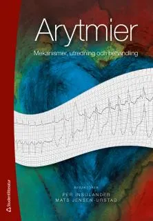 Arytmier : mekanismer, utredning och behandling; Per Insulander, Mats Jensen-Urstad; 2015