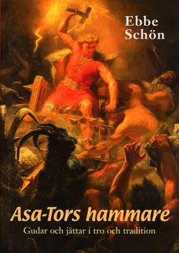 Asa-Tors hammare - Gudar och jättar i tro och tradition; Ebbe Schön; 2004