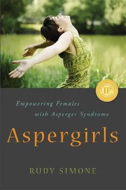 Aspergirls : empowering females with Asperger Syndrome; Rudy Simone; 2010