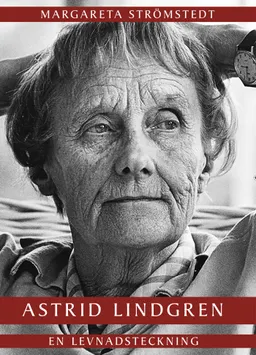 Astrid Lindgren : En levnadsteckning; Margareta Strömstedt; 2017