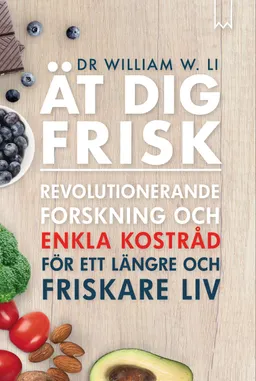 Ät dig frisk; William W. Li; 2019