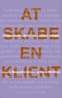 At skabe en klient : institutionelle identiteter i socialt arbejde; Margaretha Järvinen, Nanna Mik-Meyer; 2003