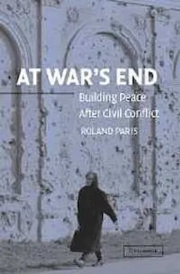 At war's end : building peace after civil conflict; Roland Paris; 2004