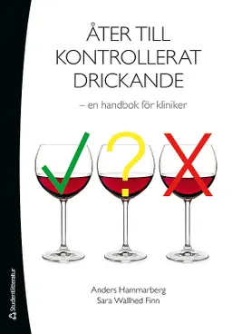 Åter till kontrollerat drickande : en handbok för kliniker; Anders Hammarberg, Sara Wallhed Finn; 2015