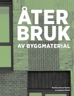 Återbruk av byggmaterial; Martina Strand Nyhlin, Johanna Åfreds; 2022