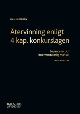 Återvinning enligt 4 kap. konkurslagen : en process- och insolvensrättslig manual; Hans Renman; 2020