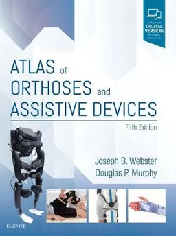 Atlas of Orthoses and Assistive Devices; Joseph B Webster; 2018