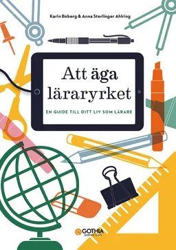 Att äga läraryrket : En guide till ditt liv som lärare; Karin Boberg, Anna Sterlinger Ahlring; 2020