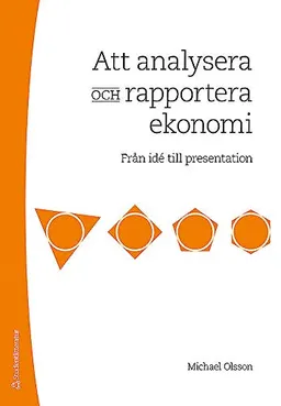 Att analysera och rapportera ekonomi : från idé till presentation; Michael Olsson; 2016