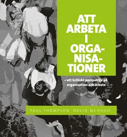 Att arbeta i organisationer; Paul Thompson, David McHugh; 2009