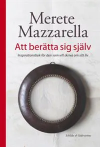 Att berätta sig själv; Merete Mazzarella; 2013