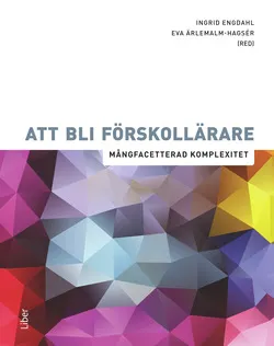 Att bli förskollärare : mångfacetterad komplexitet; Ingrid Engdahl; 2015