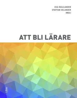 Att bli lärare; Eva Insulander, Staffan Selander; 2018