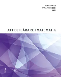 Att bli lärare i matematik; Ola Helenius, Maria Johansson; 2018