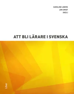 Att bli lärare i svenska; Caroline Liberg, Jon Smidt; 2019