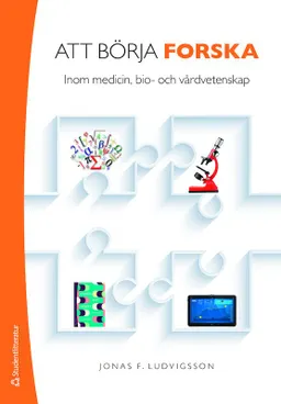 Att börja forska - Inom medicin, bio- och vårdvetenskap; Jonas F. Ludvigsson; 2015