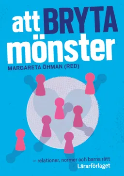 Att bryta mönster : relationer, normer och barns rätt; Margareta Öhman, Ditte Dalum Christoffersen, Lisa Hellström, Anne Margrethe Larsen, Camilla Lindgren, Theres Normark, Kari Pape, Karin Salmson, Kristina Szönyi, Tuula Torro; 2017