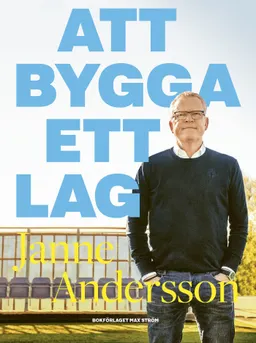 Att bygga ett lag; Janne Andersson, Henrik Johnsson; 2020