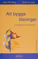 Att bygga lösningar; Insoo Kim Berg, Peter DeJong, Bengt Weine; 2010