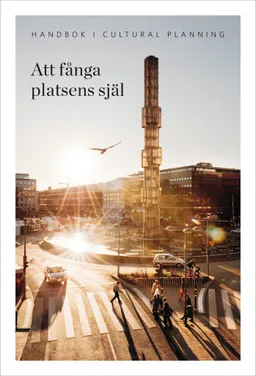 Att fånga platsens själ : handbok om cultural planning; Kerstin Lundberg, Christina Hjort; 2014