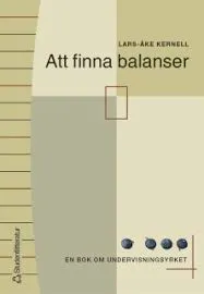 Att finna balanser : en bok om undervisningsyrket; Lars-Åke Kernell; 2002