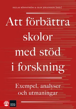 Att förbättra skolor med stöd i forskning : exempel, analyser och utmaningar; Niclas Rönnström, Olof Johansson; 2021