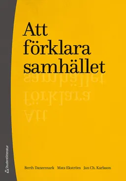 Att förklara samhället; Berth Danermark, Mats Ekström, Jan Ch Karlsson; 2018