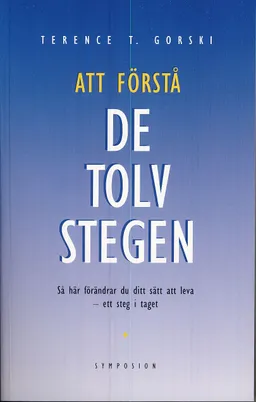 Att förstå de Tolv stegen : en tolkning och vägledning; Terence T. Gorski; 1995