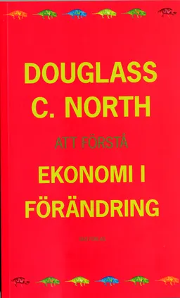 Att förstå ekonomi i förändring; Douglas C North; 2006