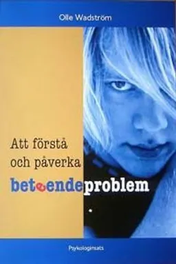 Att förstå och påverka beteendeproblem; Olle Wadström; 2013