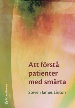 Att förstå patienter med smärta; Steven James Linton; 2005