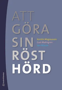 Att göra sin röst hörd - Tematisk undervisning i grundskolans mellanår; Jan Nilsson, Gun Malmgren, Kerstin Magnusson; 2013