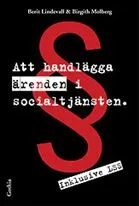 Att handlägga ärenden i socialtjänsten; Berit Lindevall, Birgith Molberg; 2005