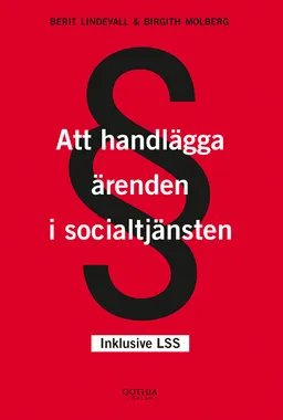 Att handlägga ärenden i socialtjänsten; Berit Lindevall, Birgith Molberg; 2011