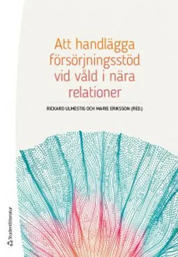 Att handlägga försörjningsstöd vid våld i nära relationer; Rickard Ulmestig, Marie Eriksson; 2018