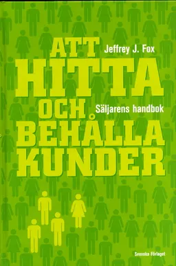 Att hitta och behålla kunder - Säljarens handbok; Jeffrey J. Fox; 2002