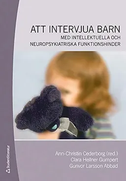 Att intervjua barn : med intellektuella och neuropsykiatriska funktionshinder; Ann-Christin Cederborg, Clara Hellner Gumpert, Gunvor Larsson Torstensdotter; 2009