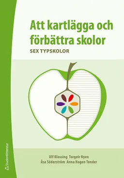 Att kartlägga och förbättra skolor : sex typskolor; Ulf Blossing, Torgeir Nyen, Åsa Söderström, Anna Hagen Tønder; 2012